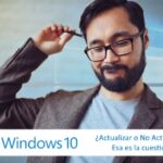 ¿Dudas antes de actualizar a Windows 10?, obtén respuestas.