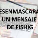 DESENMASCARAR UN MENSAJE DE FISHING.